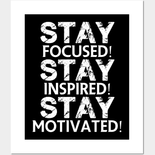 Stay focused! Stay inspired! Stay motivated! Posters and Art